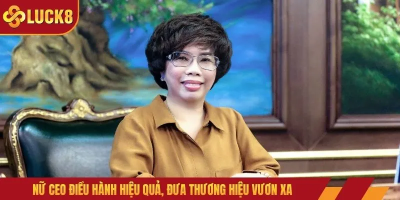 Nữ CEO điều hành hiệu quả, đưa thương hiệu vươn xa